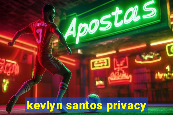 kevlyn santos privacy